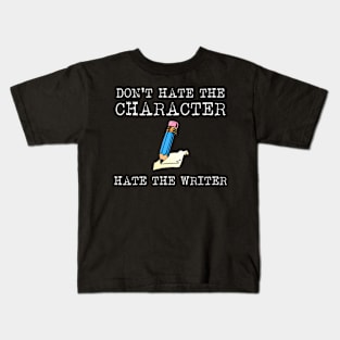 Don't Hate the Character, Hate the Writer Kids T-Shirt